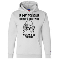 If My Poodle Doesnt Like You We Cant Be Friends 2 Champion Hoodie | Artistshot