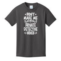 Don't Make Me Use My Private Detective Voice T Shirt Basic Youth T-shirt | Artistshot