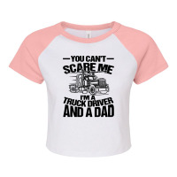 Truck Trucker You Cant Scare Me Im A Truck Driver And A Dad 91 Driver  Raglan Crop Top | Artistshot