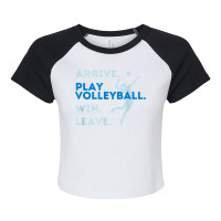 Arrive. Play Volleyball. Win. Leave.   Fun Volleyball Player T Shirt Raglan Crop Top | Artistshot