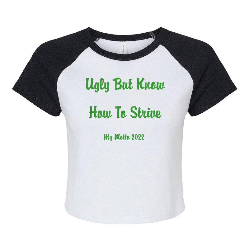 Ugly But Know How To Strive  My Motto 2022 T Shirt Raglan Crop Top by ruffelbzk | Artistshot