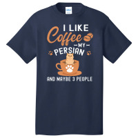 I Like Coffee My Persian And Maybe 3 People Basic T-shirt | Artistshot