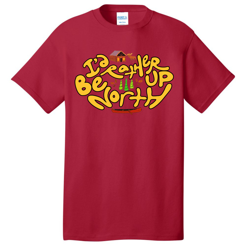 Id Rather Be Up North Basic T-shirt | Artistshot