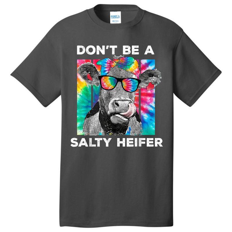 Funny Don't Be A Salty Heifer Tie Dye Cow Farmer Women T Shirt Basic T-shirt | Artistshot