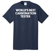 World's Best Carbonation Tester T Shirt Basic T-shirt | Artistshot