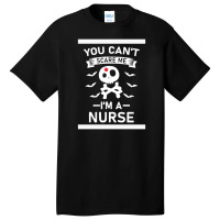 You Can't Scare Me I'm A Nurse Basic T-shirt | Artistshot