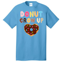 Kids Funny Donut Lover Donut Grow Up Cute Birthday Gift Basic T-shirt | Artistshot