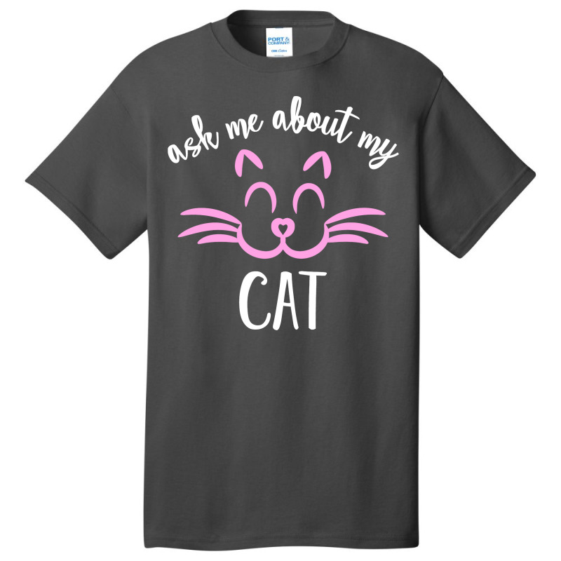 Ask Me About My Cat Basic T-shirt | Artistshot