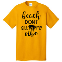 Beach Don't Kill My Vibe Basic T-shirt | Artistshot