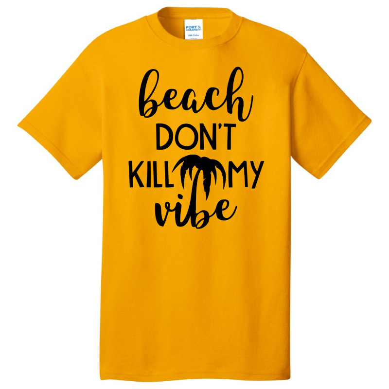 Beach Don't Kill My Vibe Basic T-shirt | Artistshot