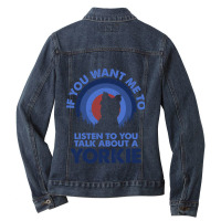 If Want Me Listen Talk About Dog Yorkie Yorkshire  Ladies Denim Jacket | Artistshot