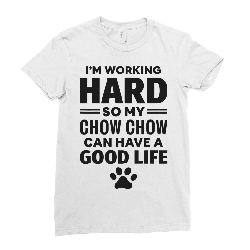 Im Working Hard So My Chow Chow Dog Breed 3 Ladies Fitted T-Shirt by LamiyaAlejo | Artistshot