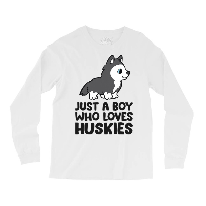 Just A Boy Who Loves Huskies Long Sleeve Shirts | Artistshot