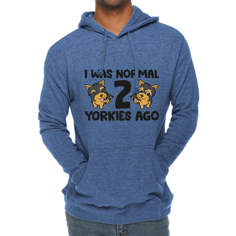 I Was Normal 2 Yorkies Ago Funny Yorkshire Terrier Lightweight Hoodie | Artistshot