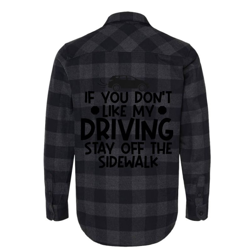 If You Dont Like My Driving Stay Off The Sidewalk  Flannel Shirt by KreedJager | Artistshot