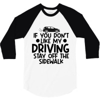 If You Dont Like My Driving Stay Off The Sidewalk  3/4 Sleeve Shirt | Artistshot