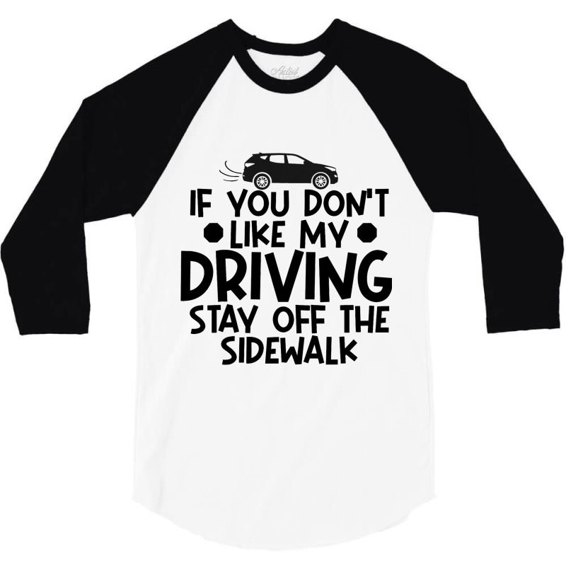 If You Dont Like My Driving Stay Off The Sidewalk  3/4 Sleeve Shirt by KreedJager | Artistshot