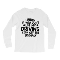 If You Dont Like My Driving Stay Off The Sidewalk  Long Sleeve Shirts | Artistshot