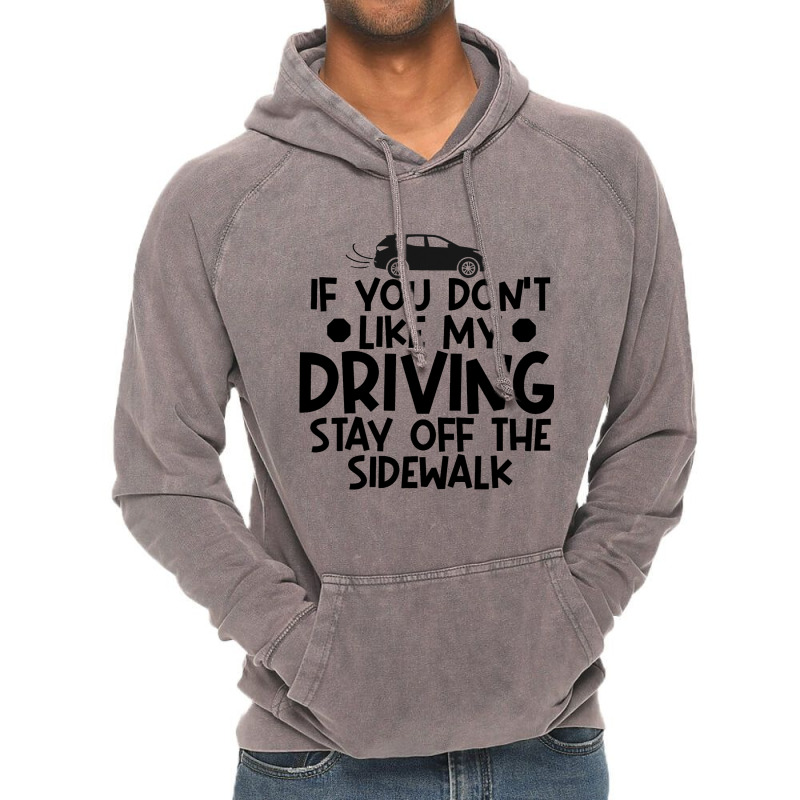 If You Dont Like My Driving Stay Off The Sidewalk  Vintage Hoodie by KreedJager | Artistshot