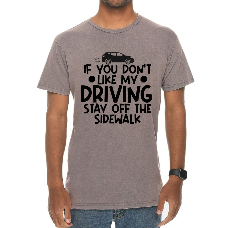 If You Dont Like My Driving Stay Off The Sidewalk  Vintage T-Shirt by KreedJager | Artistshot