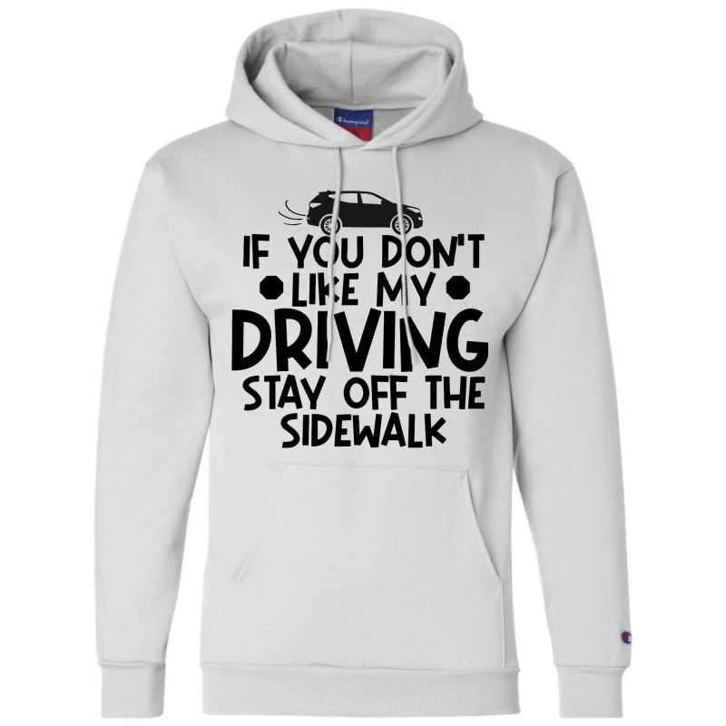 If You Dont Like My Driving Stay Off The Sidewalk  Champion Hoodie by KreedJager | Artistshot