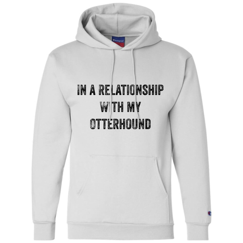 In A Relationship With My Otterhound Champion Hoodie by KreedJager | Artistshot