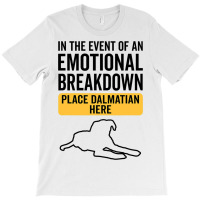 In Event Of Emotional Breakdown Dog Dalmatian T-shirt | Artistshot