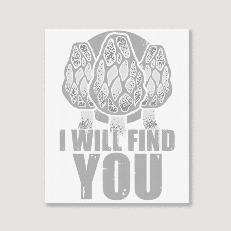 I Will Find You Mushroom Hunting Hunters Portrait Canvas Print | Artistshot