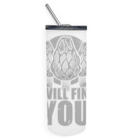 I Will Find You Mushroom Hunting Hunters Skinny Tumbler | Artistshot