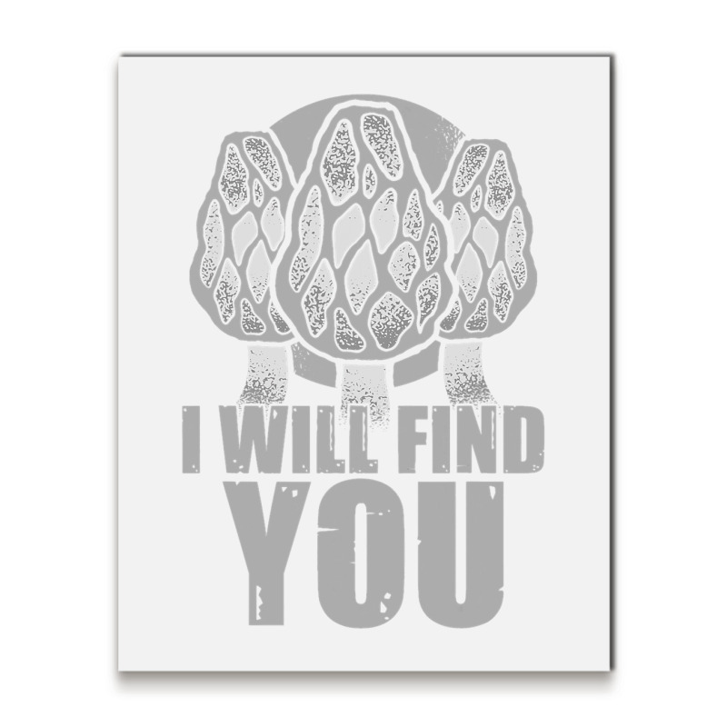 I Will Find You Mushroom Hunting Hunters Metal Print Vertical | Artistshot