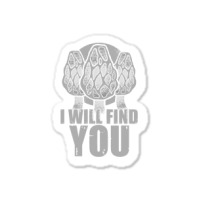 I Will Find You Mushroom Hunting Hunters Sticker | Artistshot