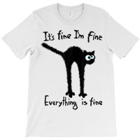 It S Fine I M Fine Everything Is Fine Funny Black  T-shirt | Artistshot