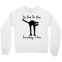 It S Fine I M Fine Everything Is Fine Funny Black  Crewneck Sweatshirt | Artistshot