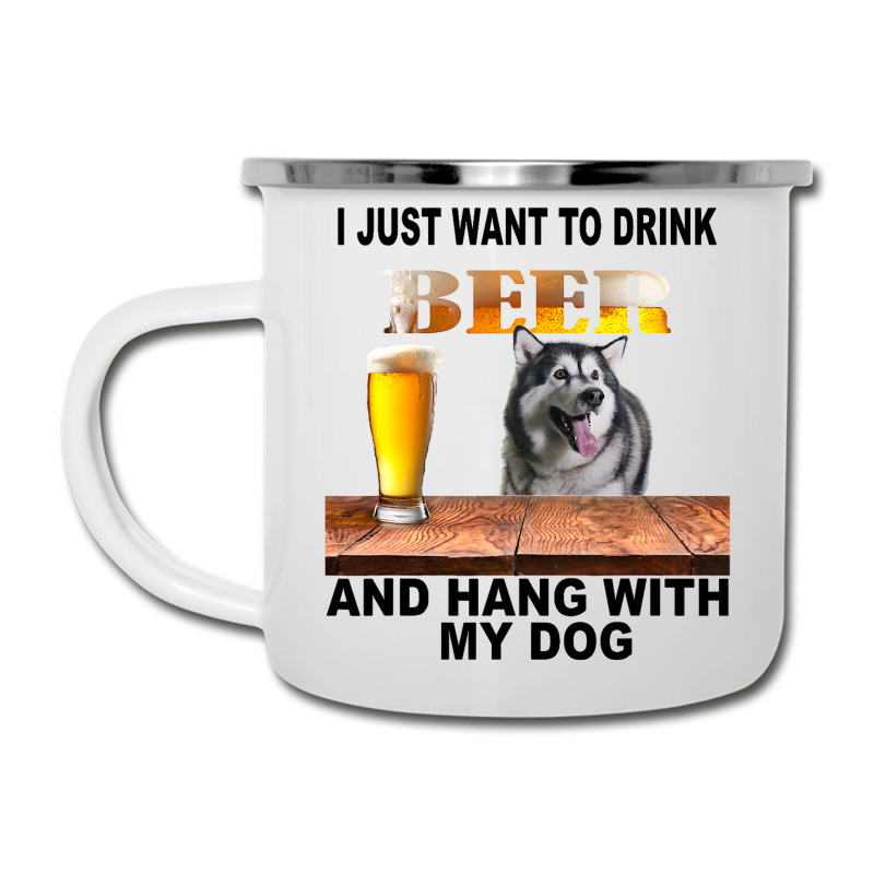 Just Want To Drink Beer Hang W My Alaskan Malamute Camper Cup | Artistshot