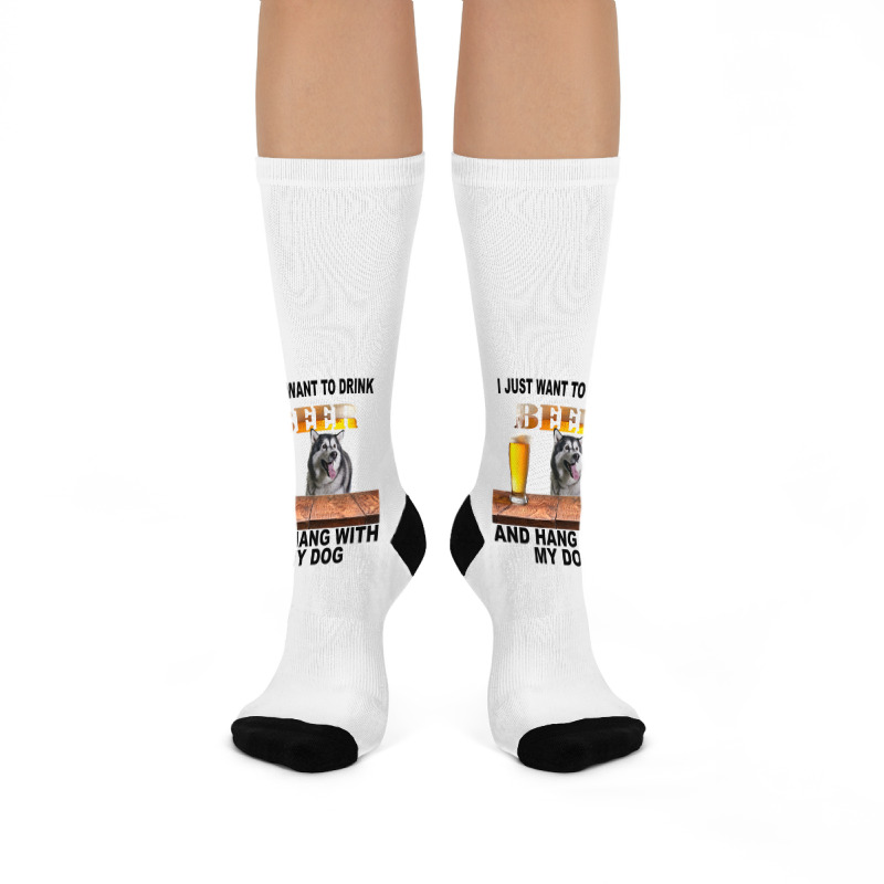 Just Want To Drink Beer Hang W My Alaskan Malamute Crew Socks | Artistshot