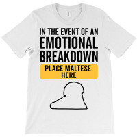 In Event Of Emotional Breakdown Dog Maltese T-shirt | Artistshot