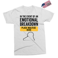 In Event Of Emotional Breakdown Dog Maltese Exclusive T-shirt | Artistshot