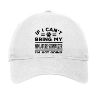 If Cant Bring My Miniature Schnauzer Not Going Fun Adjustable Cap | Artistshot