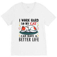 I Work Hard So My Cat Can Have A Better Life Cat 1 V-neck Tee | Artistshot