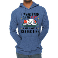 I Work Hard So My Cat Can Have A Better Life Cat 1 Lightweight Hoodie | Artistshot