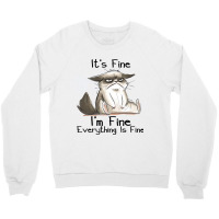 Its Fine Im Fine Everything Is Fine Funny Black Ca Crewneck Sweatshirt | Artistshot