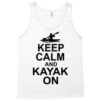 Keep Calm And Kayak On Canoe Kayaking Rowing Rower Tank Top | Artistshot