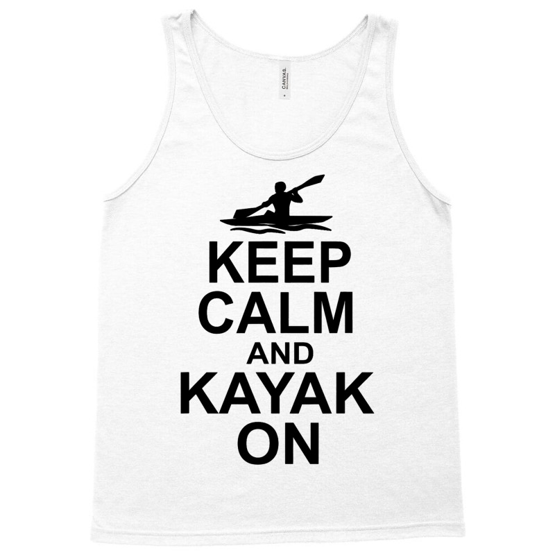 Keep Calm And Kayak On Canoe Kayaking Rowing Rower Tank Top | Artistshot