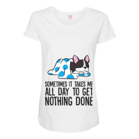 It Takes Me All Day To Get Nothing Done Boston Ter Maternity Scoop Neck T-shirt | Artistshot