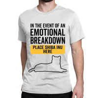 In Event Of Emotional Breakdown Dog Shiba Inu 3 Classic T-shirt | Artistshot