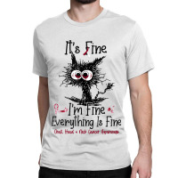 Its Fine Im Fine Everything Is Fine Oral Head Neck Classic T-shirt | Artistshot