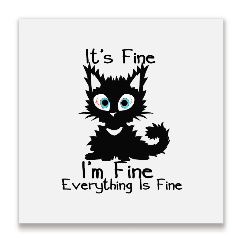 Its Fine Im Fine Everything Is Fine Shirt Funny Bl Metal Print Square | Artistshot