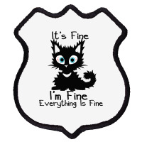 Its Fine Im Fine Everything Is Fine Shirt Funny Bl Shield Patch | Artistshot