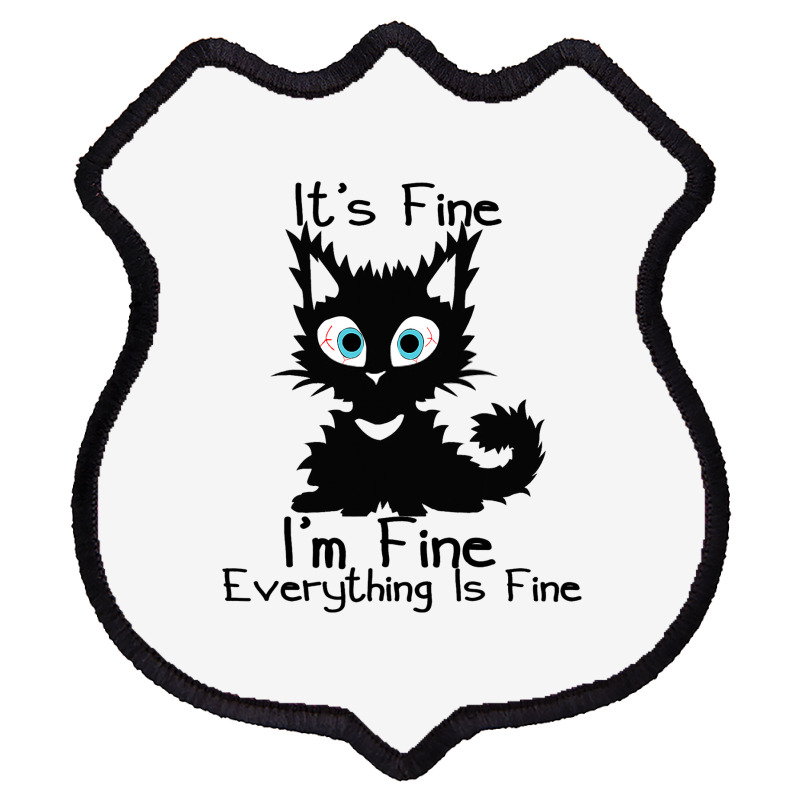 Its Fine Im Fine Everything Is Fine Shirt Funny Bl Shield Patch | Artistshot