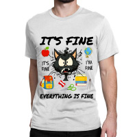 Its Fine Im Fine Everythings Fine Stressed Cat Tea Classic T-shirt | Artistshot